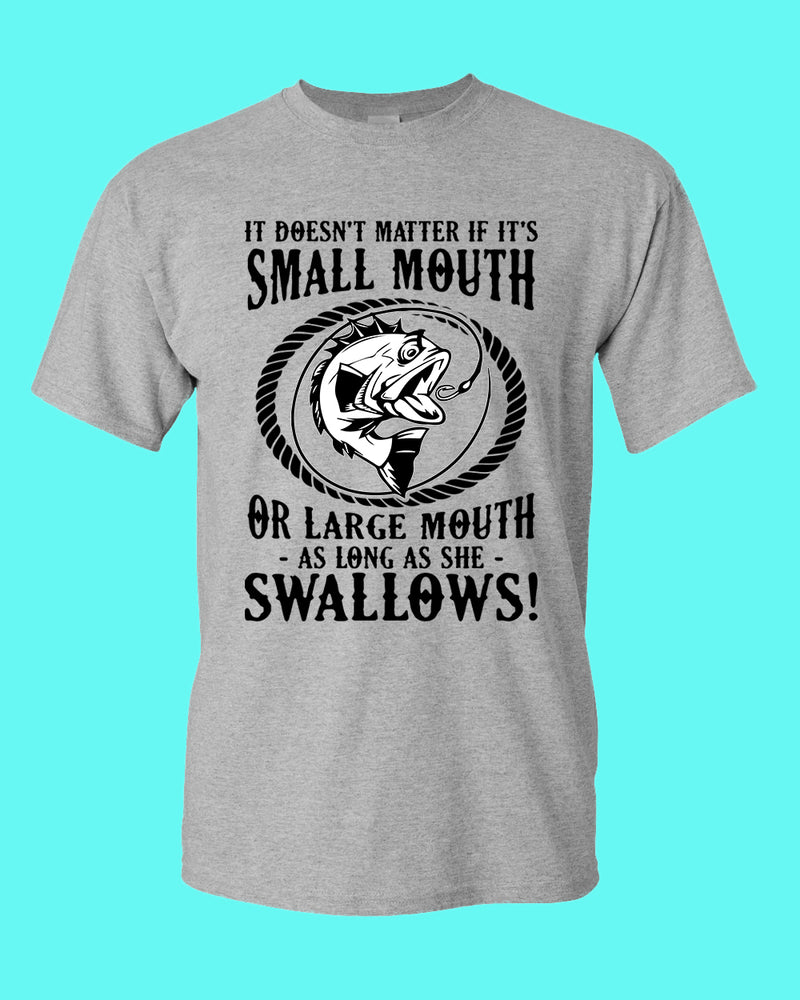 It doesn't matter if it's small or large mouth Fishing t-shirt - Fivestartees