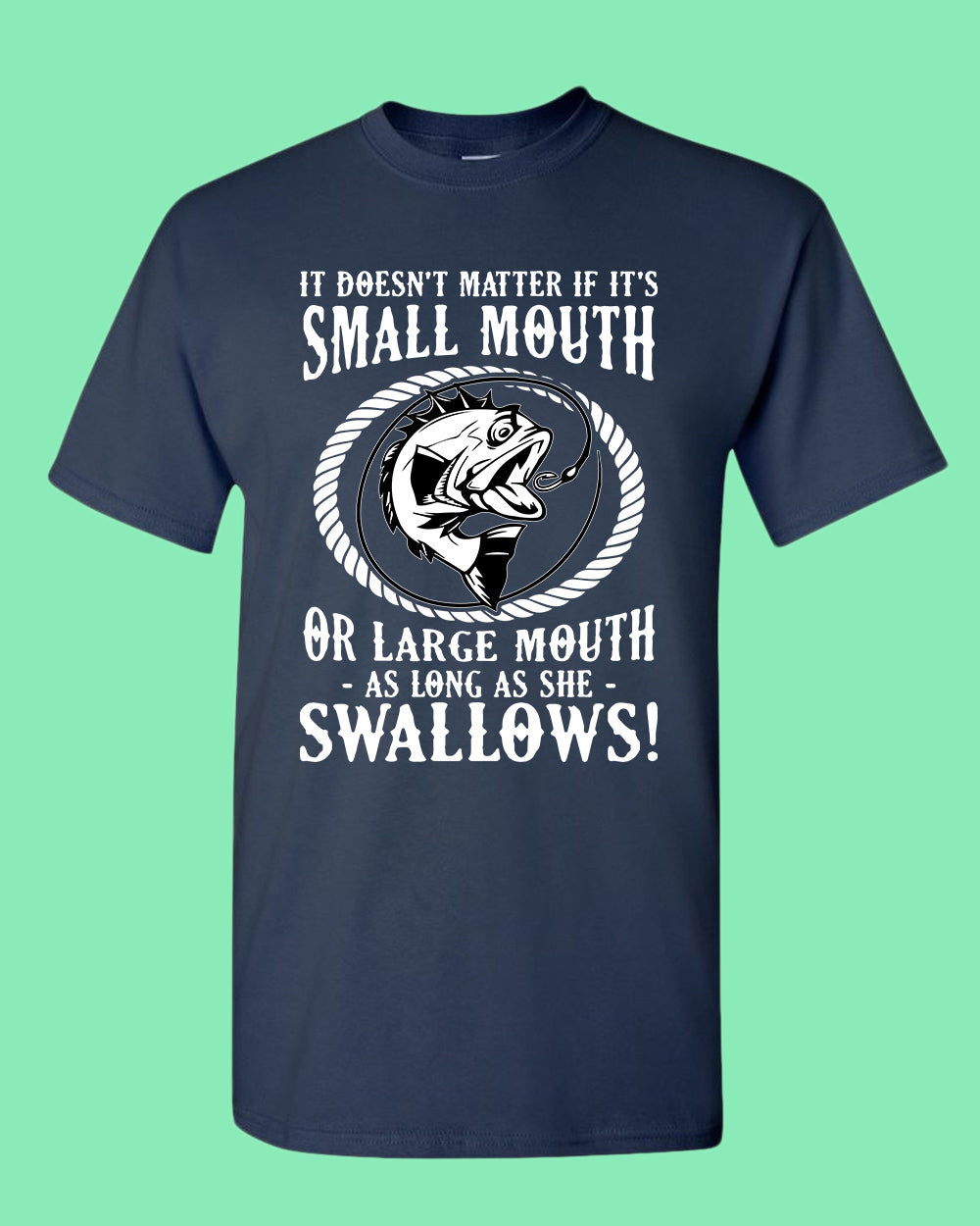 It doesn't matter if it's small or large mouth Fishing t-shirt - Fivestartees