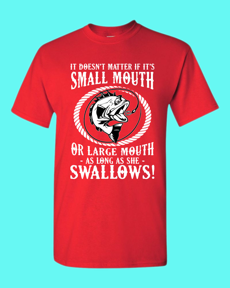 It doesn't matter if it's small or large mouth Fishing t-shirt - Fivestartees