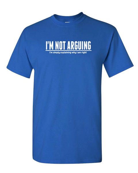 I'm Not Arguing T-shirt, Funny T-shirt