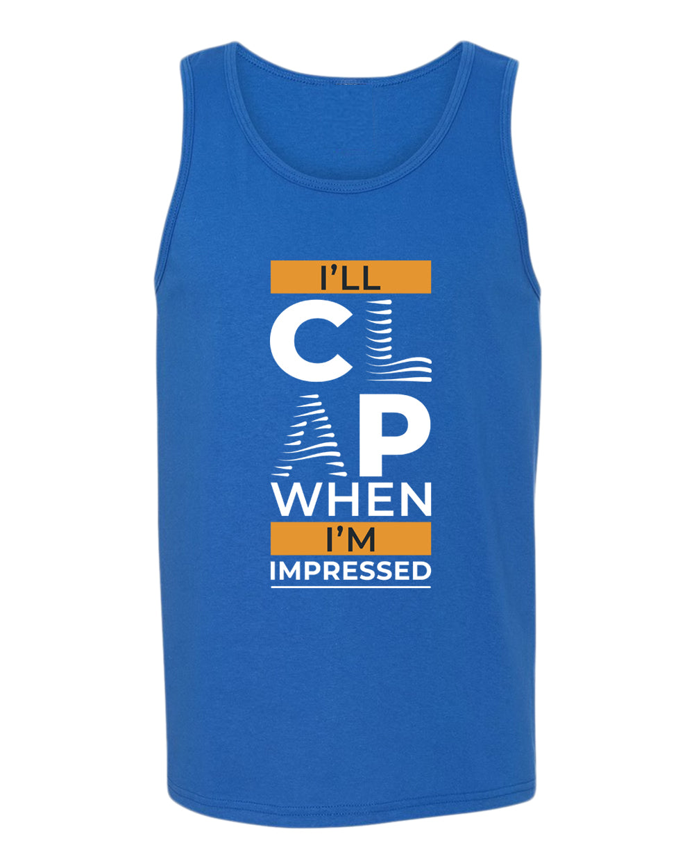 I'll clap when impressed tank top, motivational tank top, inspirational tank tops, casual tank tops - Fivestartees