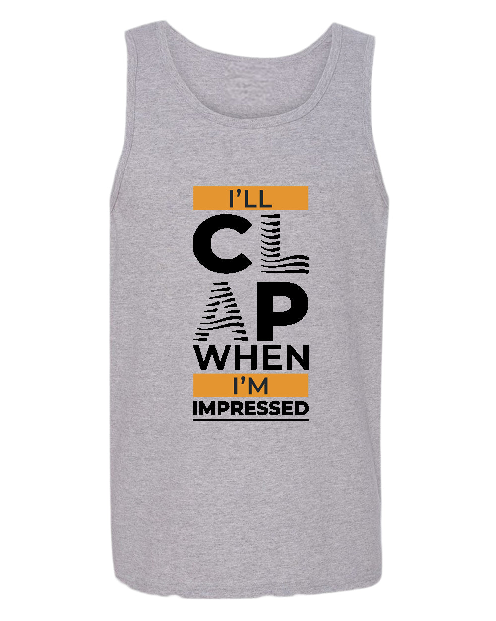 I'll clap when impressed tank top, motivational tank top, inspirational tank tops, casual tank tops - Fivestartees