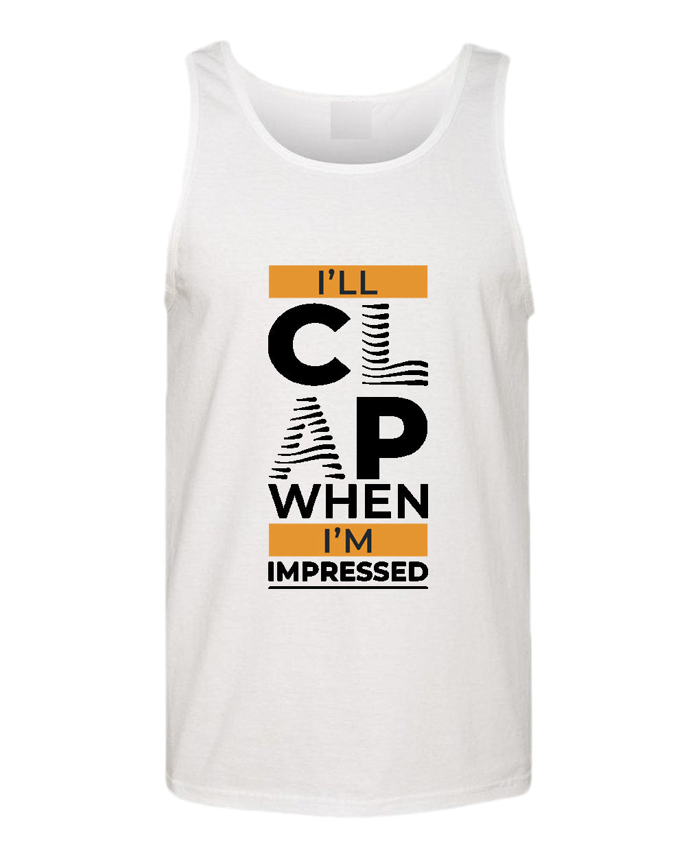 I'll clap when impressed tank top, motivational tank top, inspirational tank tops, casual tank tops - Fivestartees