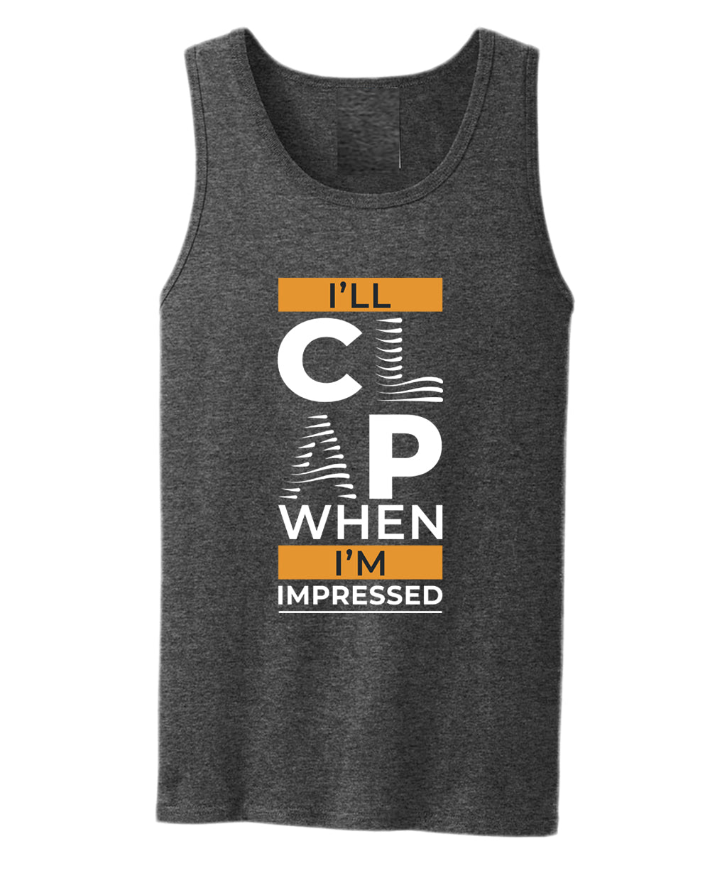 I'll clap when impressed tank top, motivational tank top, inspirational tank tops, casual tank tops - Fivestartees