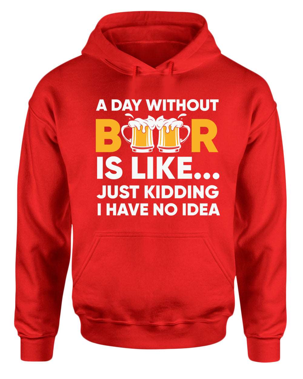 A day without beer is like, just kidding i have no idea hoodie, sarcastic beer hoodies - Fivestartees