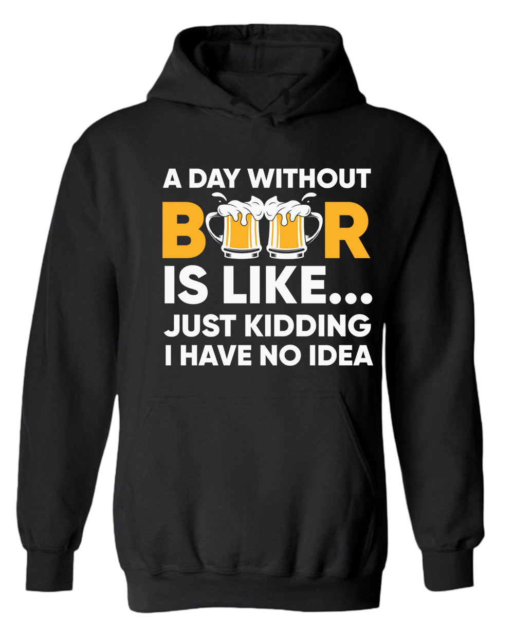 A day without beer is like, just kidding i have no idea hoodie, sarcastic beer hoodies - Fivestartees