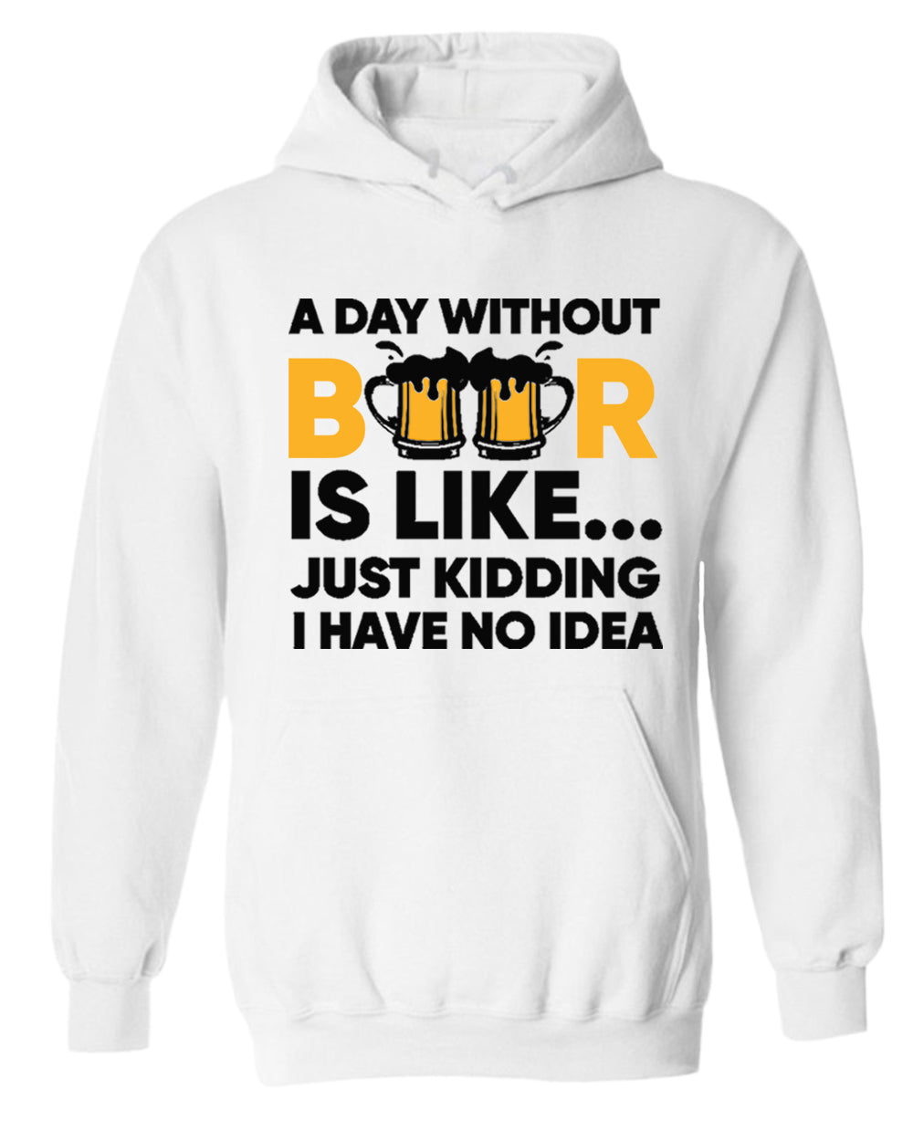 A day without beer is like, just kidding i have no idea hoodie, sarcastic beer hoodies - Fivestartees