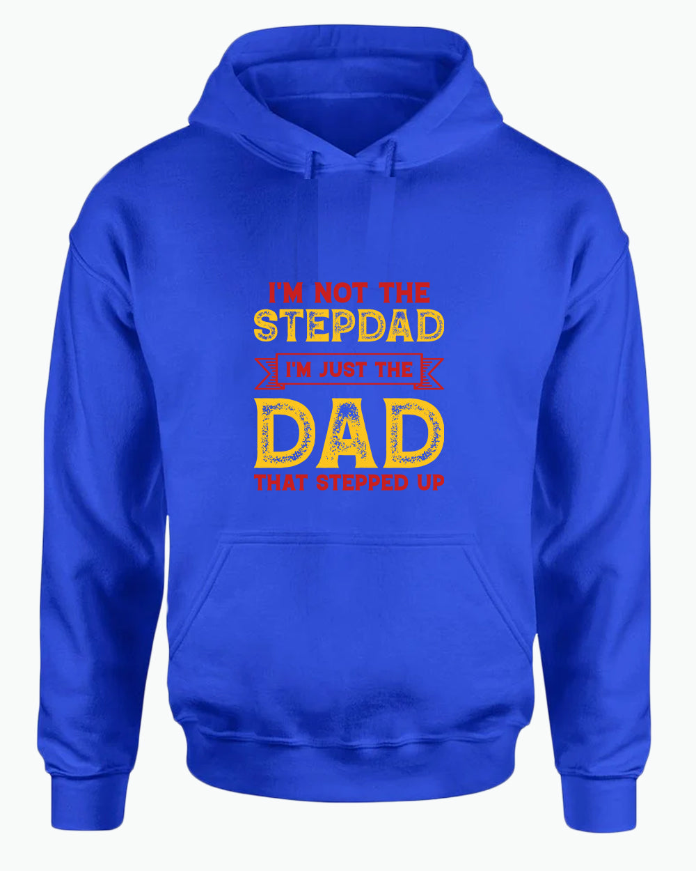 I'm not a stepdad i'm just the dad the stepped up hoodie, stepdad hoodies - Fivestartees