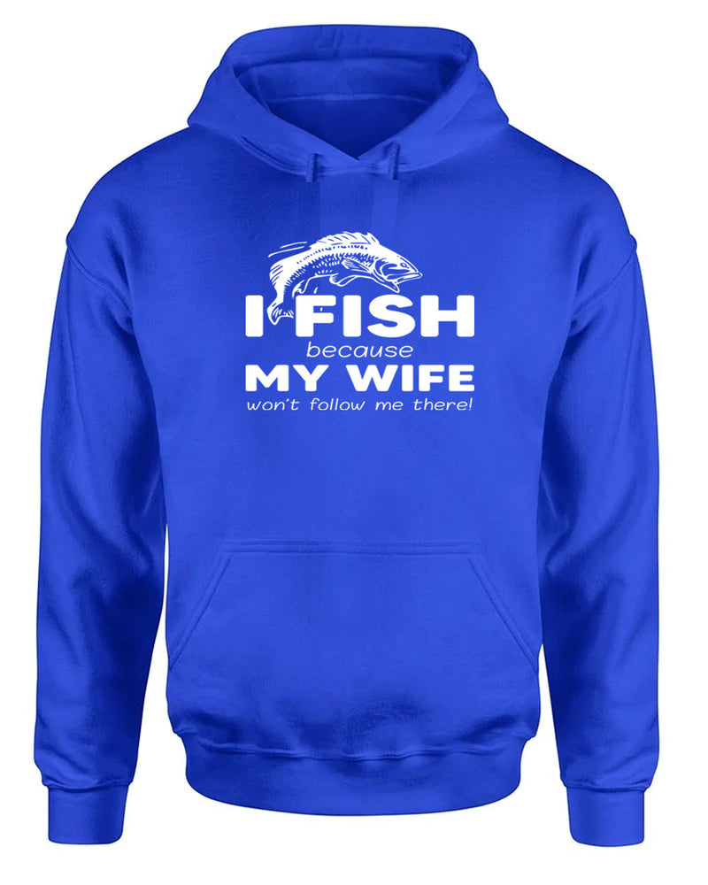 I Fish because my Wife won't follow me there, funny Fishing hoodie - Fivestartees