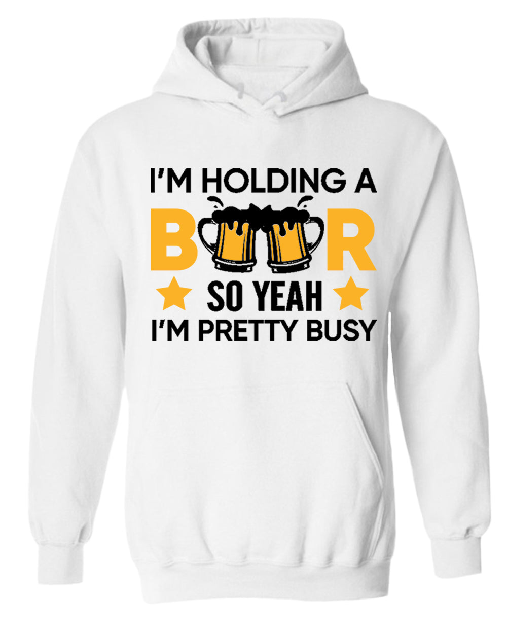 I'm holding a beer so yeah im pretty busy hoodie, funny beer hoodies - Fivestartees