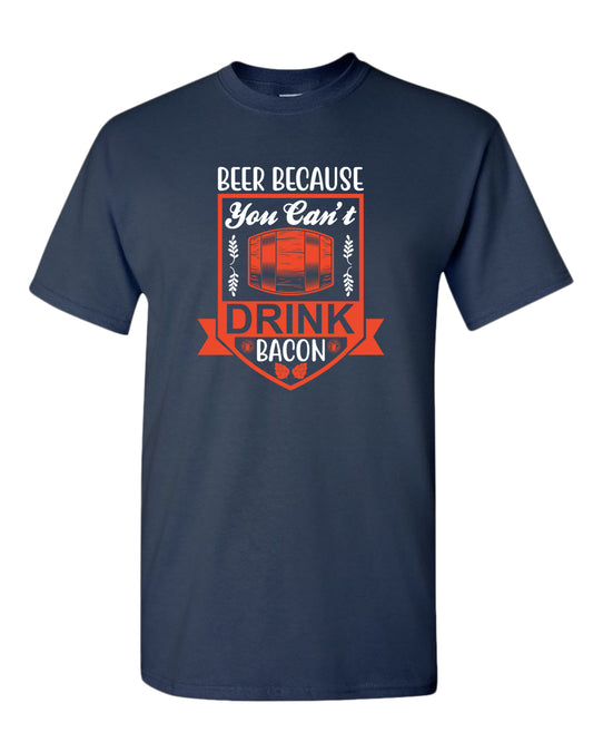 Beer because you can't drink bacon t-shirt, funny drinking t-shirt - Fivestartees