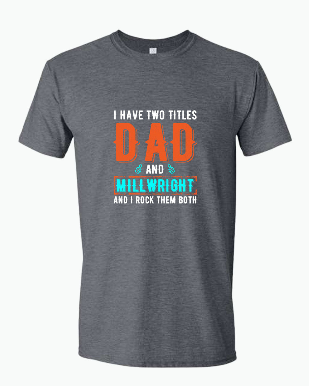 I have two titles, dad and millwright and i rock then both t-shirt - Fivestartees