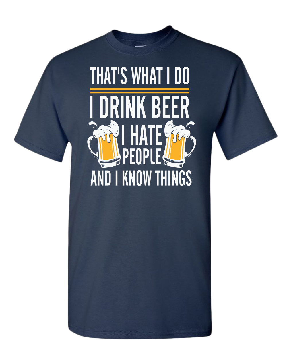 That's what i do, i drink beer, i hate people and i know things t-shirt - Fivestartees