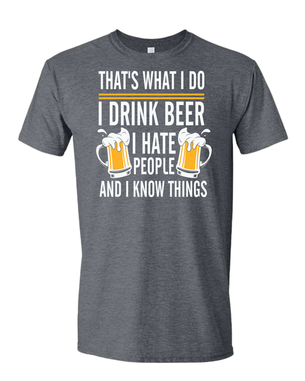 That's what i do, i drink beer, i hate people and i know things t-shirt - Fivestartees