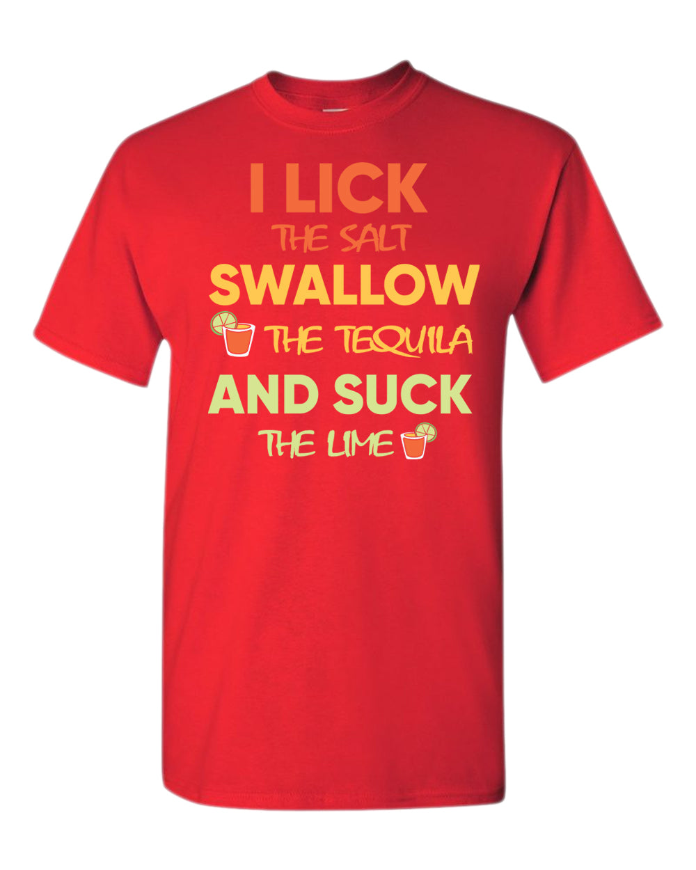 I lick the salt swallow the tequila and s*ck the lime t-shirt - Fivestartees