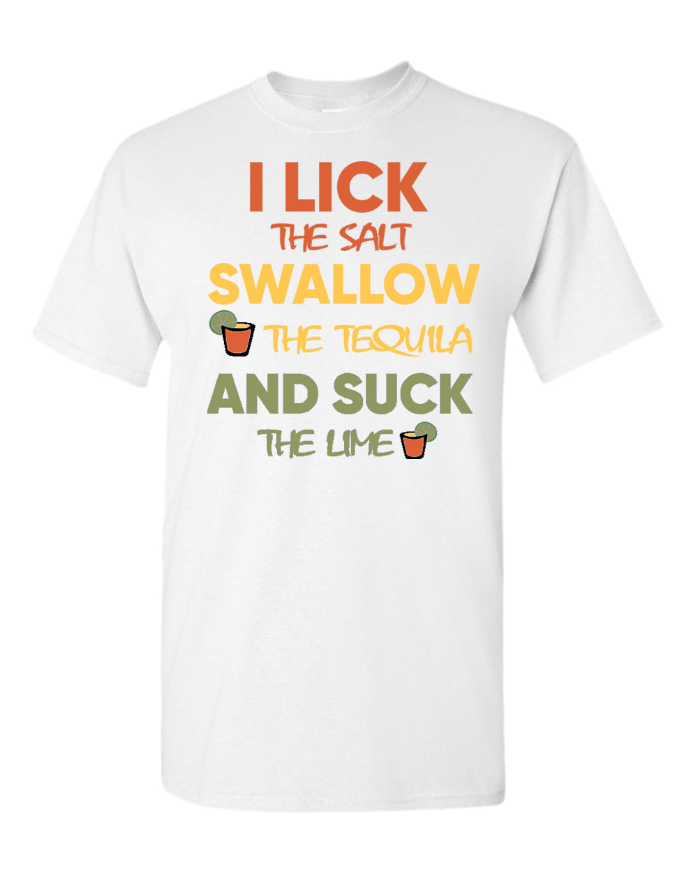 I lick the salt swallow the tequila and s*ck the lime t-shirt - Fivestartees